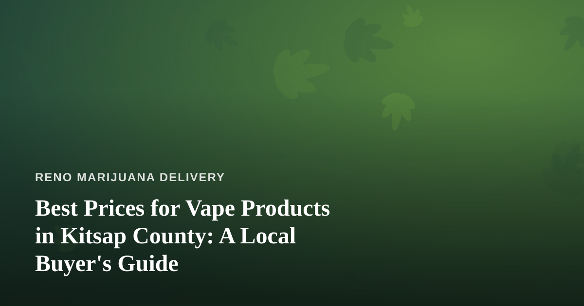 Best Prices for Vape Products in Kitsap County: A Local Buyer’s Guide
