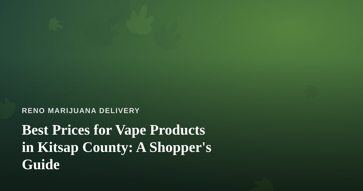 Best Prices for Vape Products in Kitsap County: A Shopper’s Guide