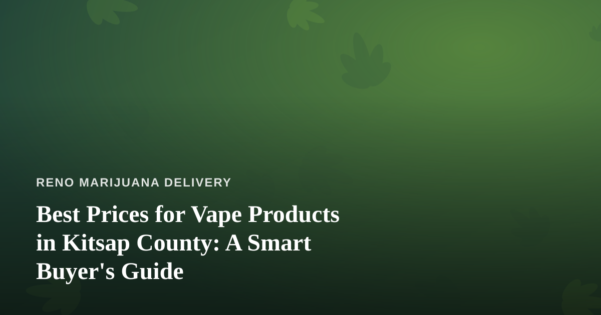 Best Prices for Vape Products in Kitsap County: A Smart Buyer’s Guide