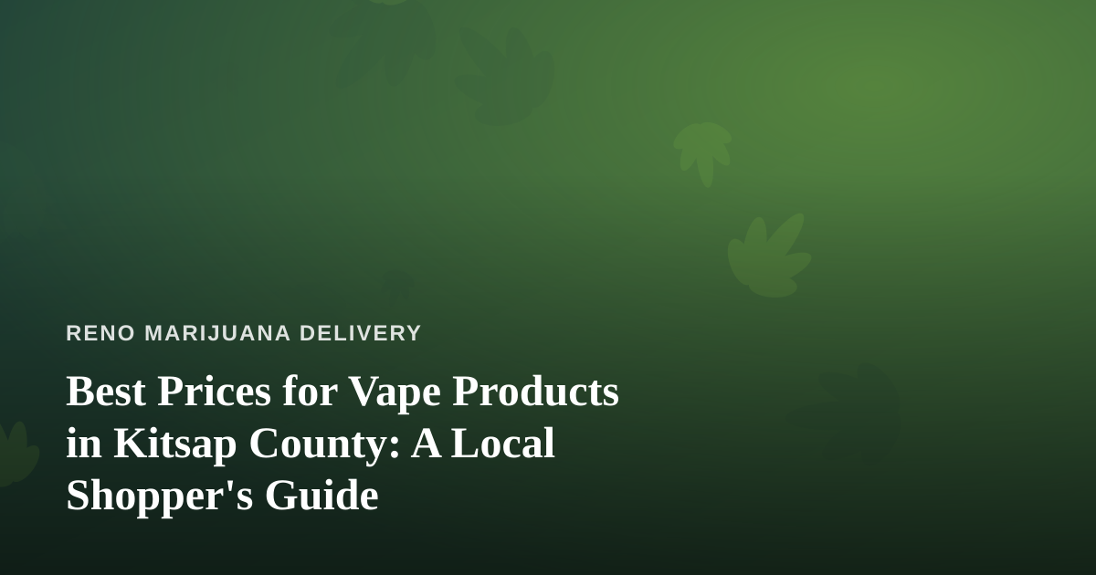 Best Prices for Vape Products in Kitsap County: A Local Shopper’s Guide
