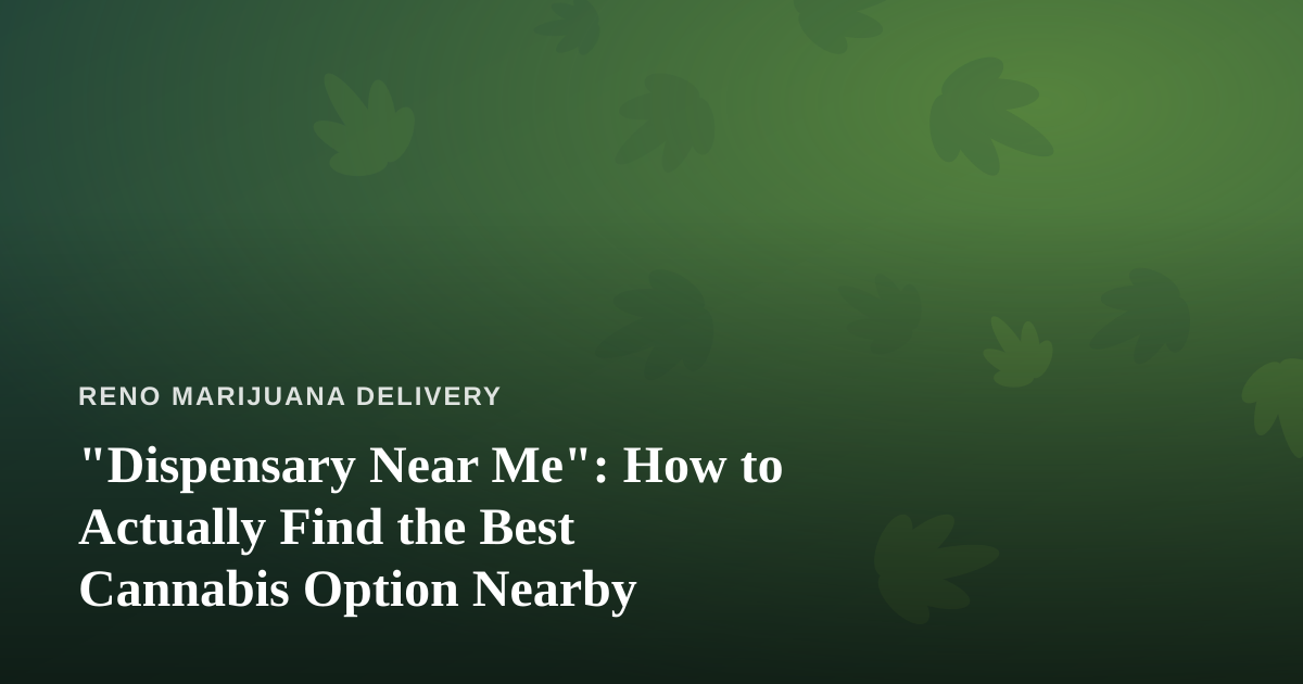 “Dispensary Near Me”: How to Actually Find the Best Cannabis Option Nearby