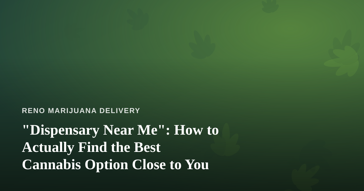 “Dispensary Near Me”: How to Actually Find the Best Cannabis Option Close to You
