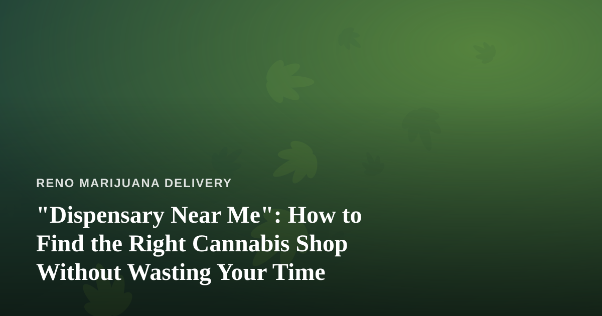 “Dispensary Near Me”: How to Find the Right Cannabis Shop Without Wasting Your Time