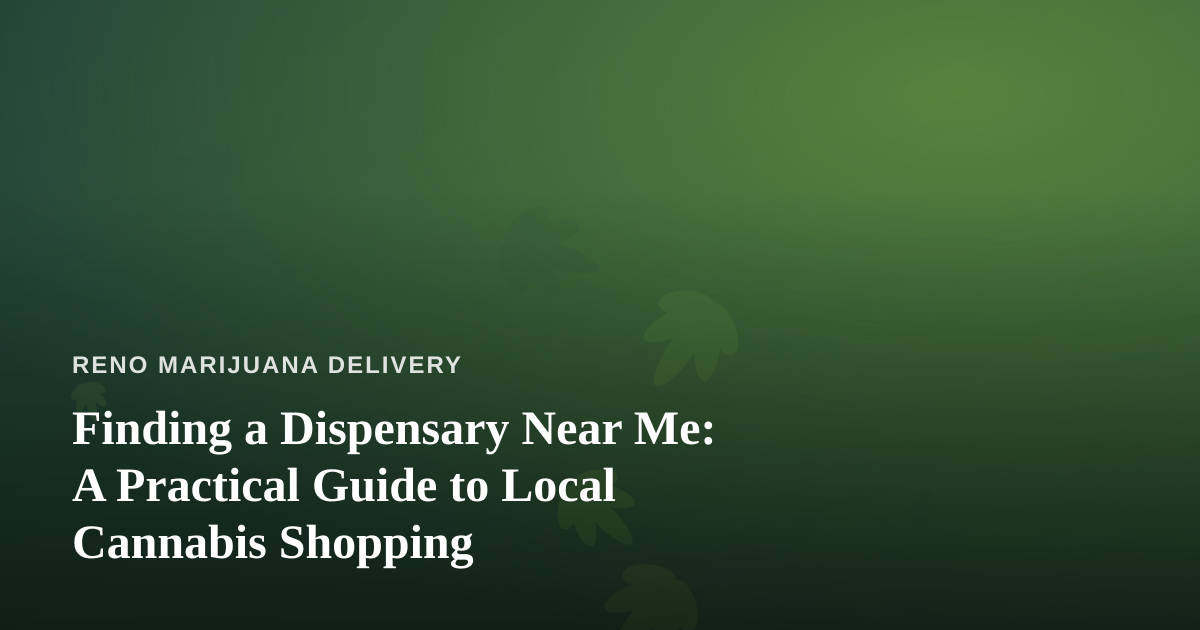 Finding a Dispensary Near Me: A Practical Guide to Local Cannabis Shopping
