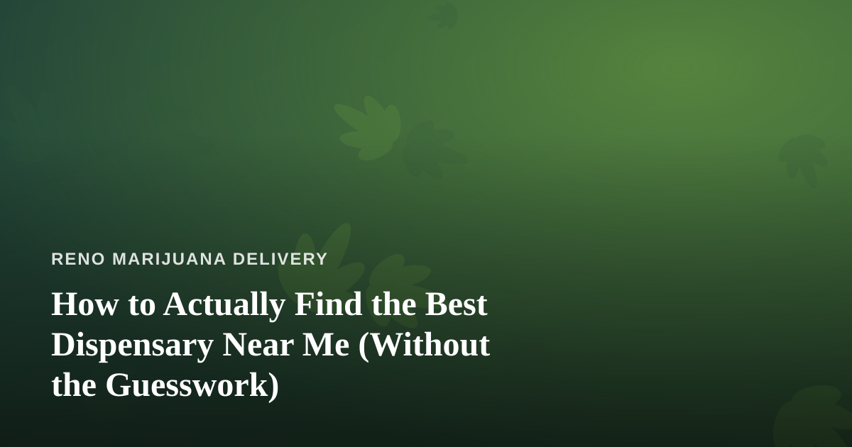 How to Actually Find the Best Dispensary Near Me (Without the Guesswork)