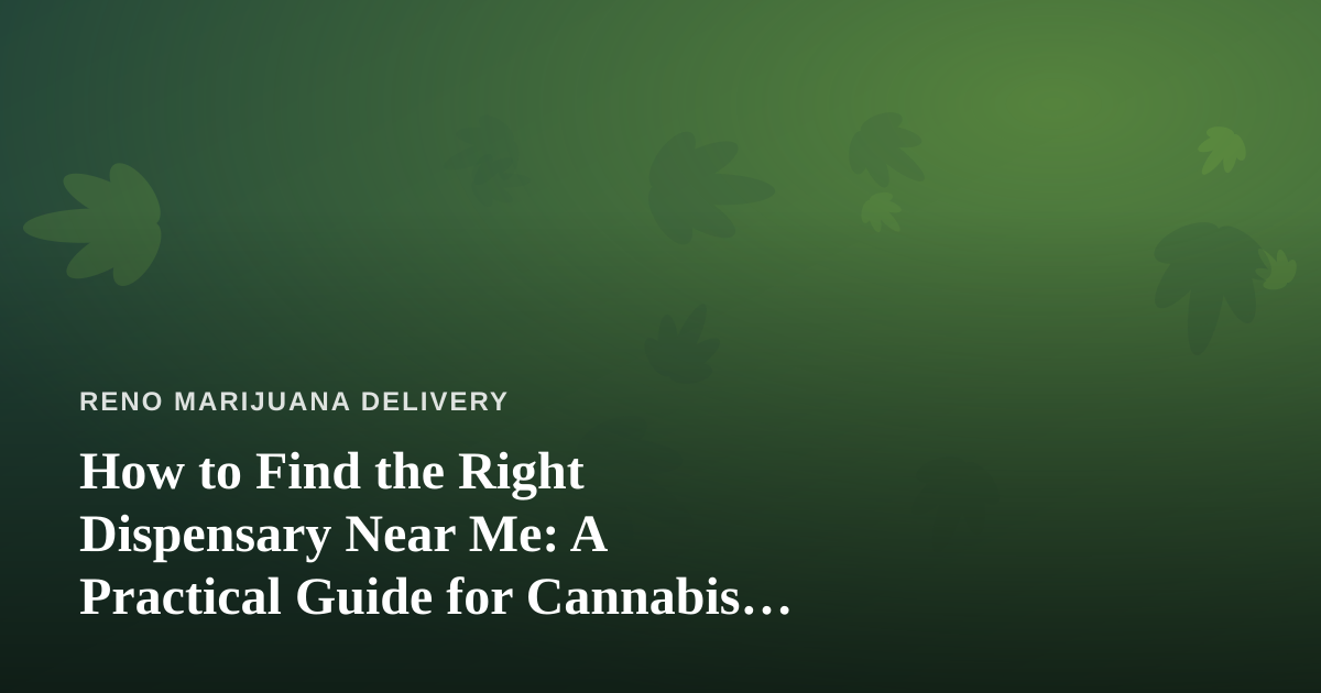 How to Find the Right Dispensary Near Me: A Practical Guide for Cannabis Shoppers