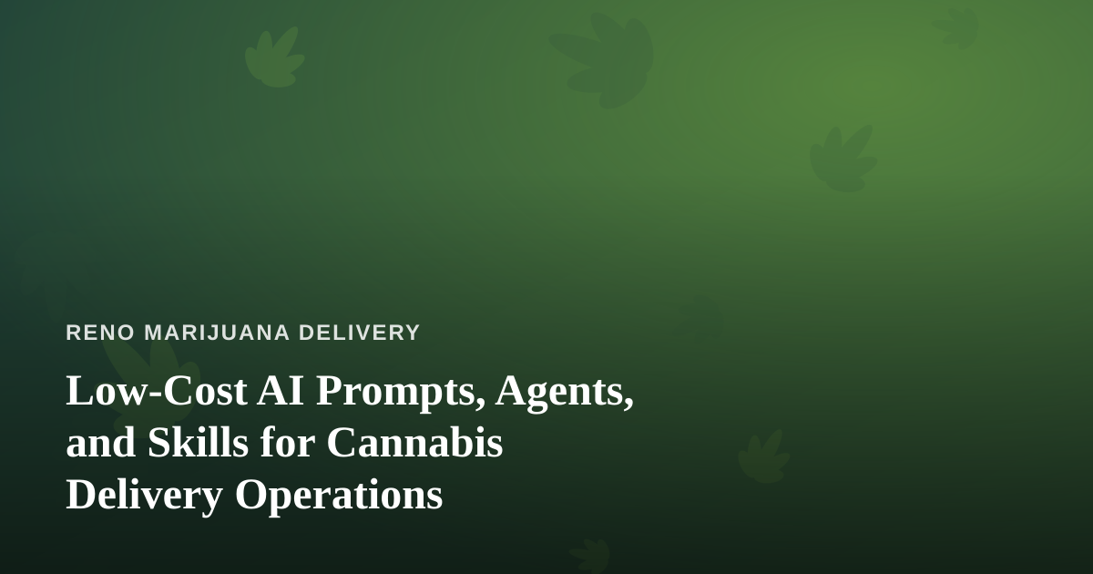 Low-Cost AI Prompts, Agents, and Skills for Cannabis Delivery Operations