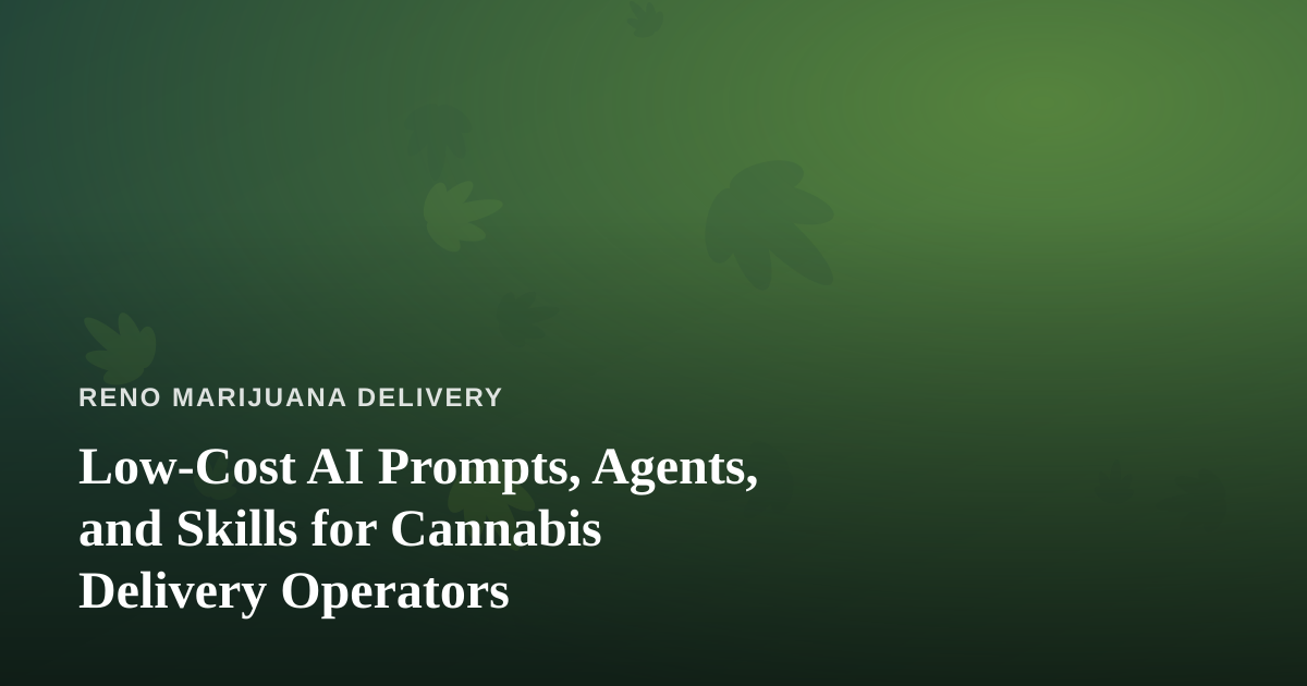Low-Cost AI Prompts, Agents, and Skills for Cannabis Delivery Operators
