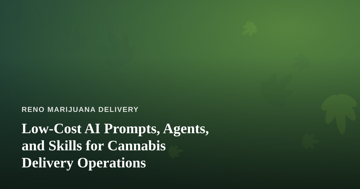 Low-Cost AI Prompts, Agents, and Skills for Cannabis Delivery Operations