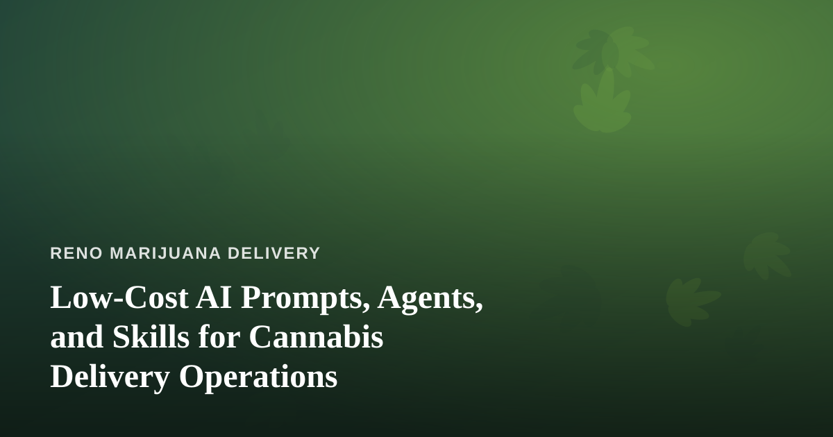 Low-Cost AI Prompts, Agents, and Skills for Cannabis Delivery Operations