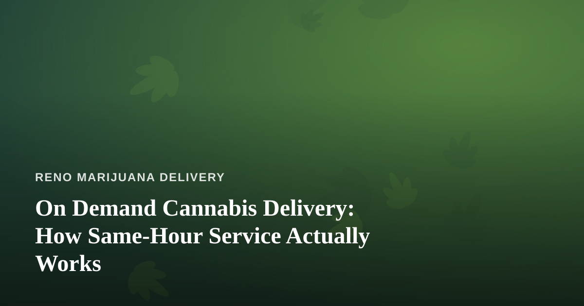 On Demand Cannabis Delivery: How Same-Hour Service Actually Works