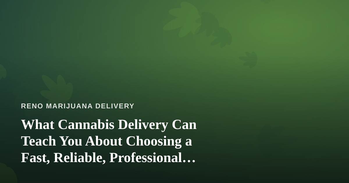 What Cannabis Delivery Can Teach You About Choosing a Fast, Reliable, Professional Lawn Care Company