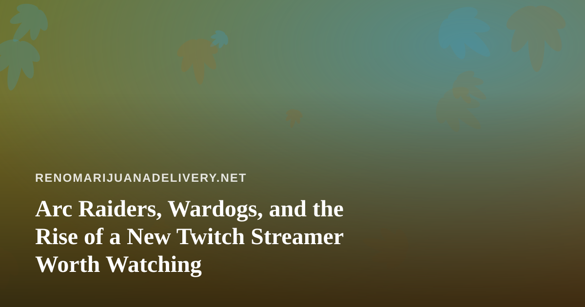 Arc Raiders, Wardogs, and the Rise of a New Twitch Streamer Worth Watching