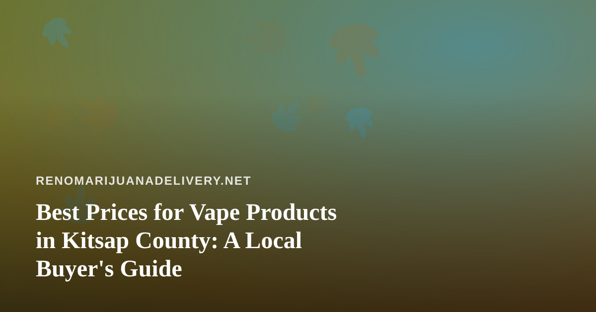 Best Prices for Vape Products in Kitsap County: A Local Buyer’s Guide