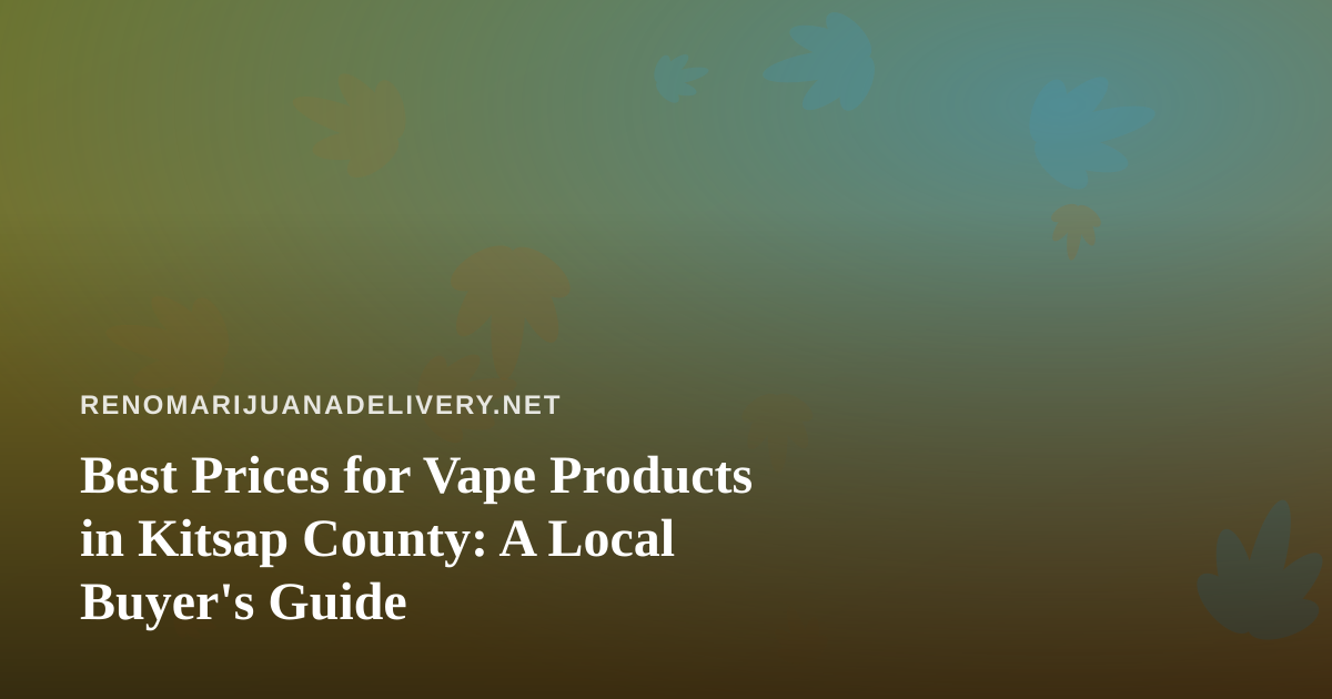 Best Prices for Vape Products in Kitsap County: A Local Buyer’s Guide