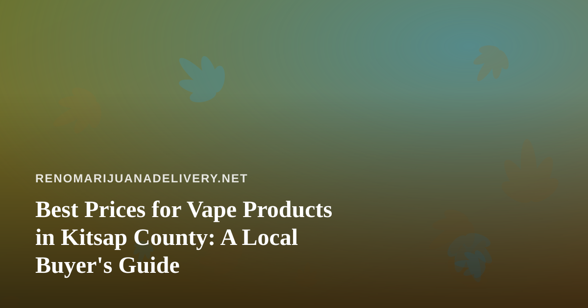 Best Prices for Vape Products in Kitsap County: A Local Buyer’s Guide
