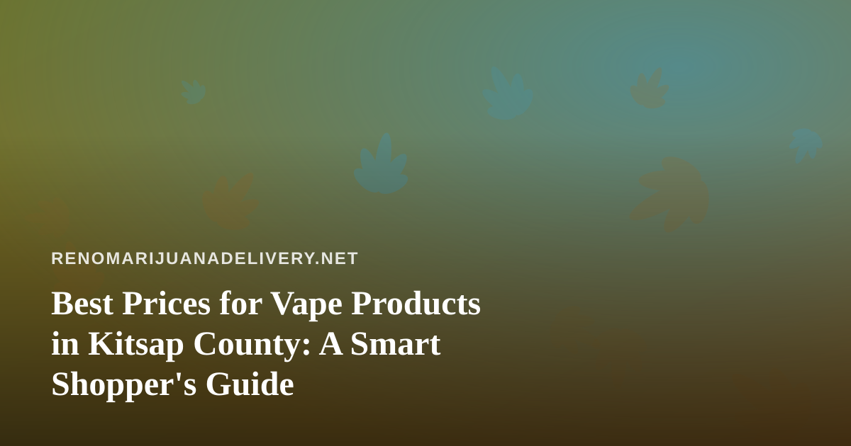 Best Prices for Vape Products in Kitsap County: A Smart Shopper’s Guide