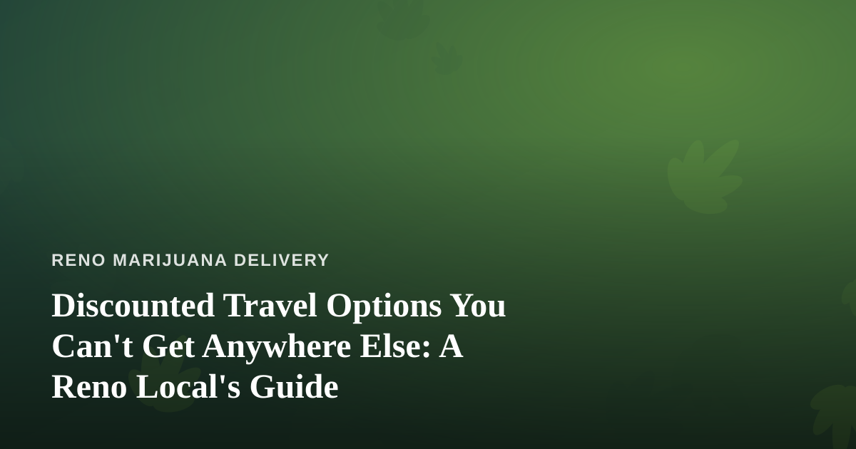 Discounted Travel Options You Can’t Get Anywhere Else: A Reno Local’s Guide