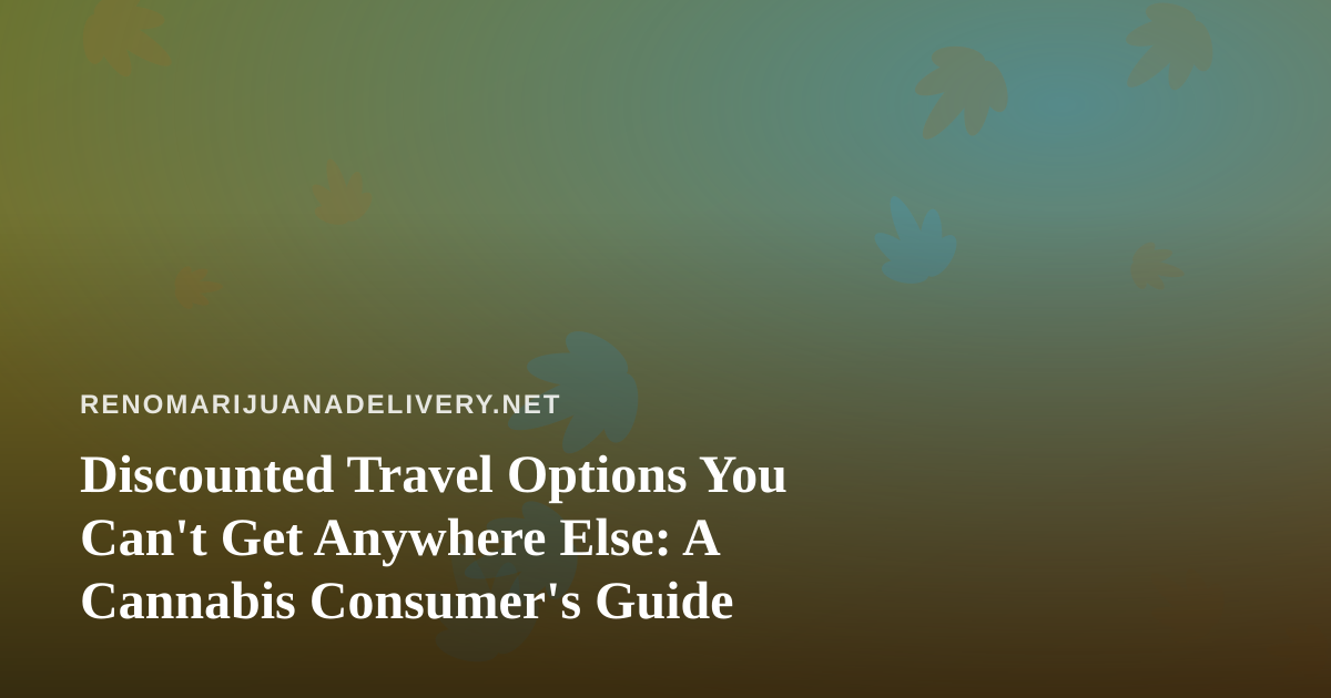 Discounted Travel Options You Can’t Get Anywhere Else: A Cannabis Consumer’s Guide