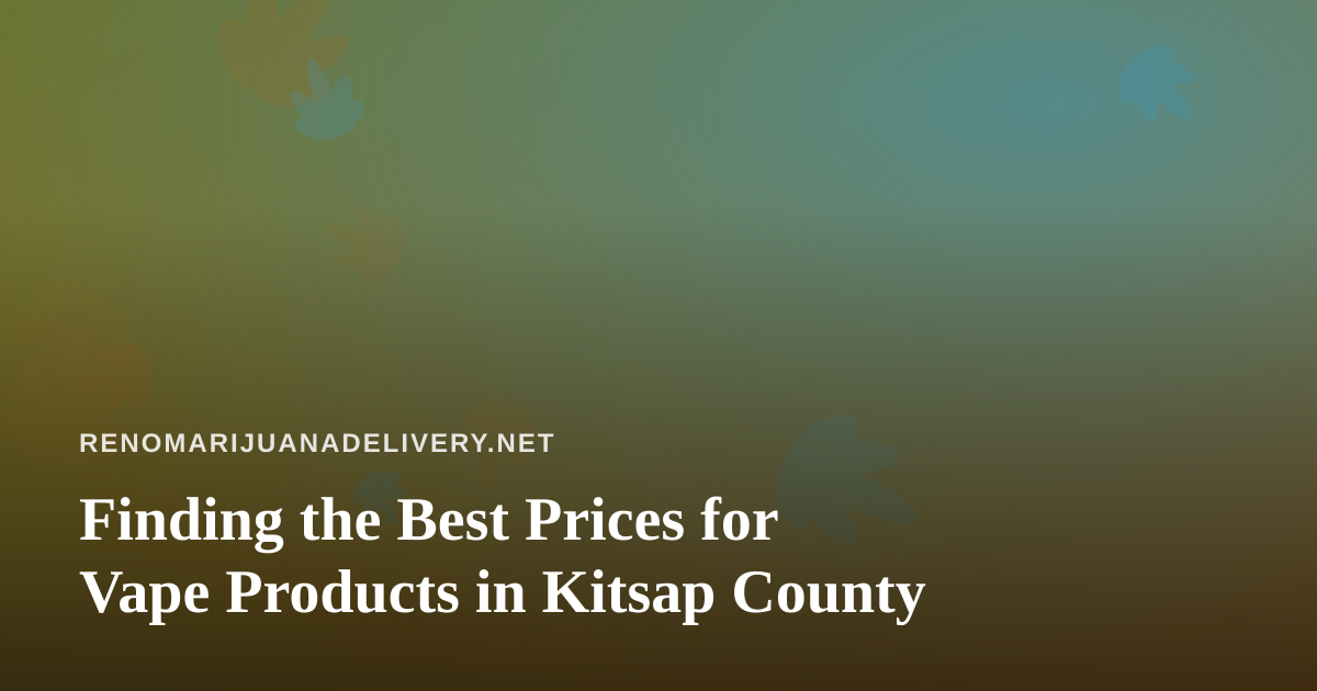 Finding the Best Prices for Vape Products in Kitsap County
