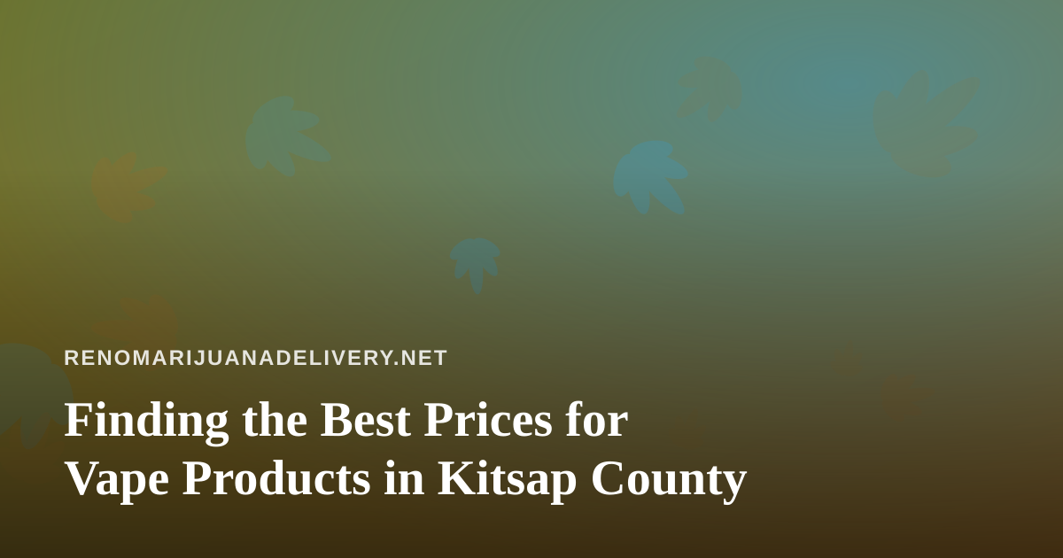 Finding the Best Prices for Vape Products in Kitsap County