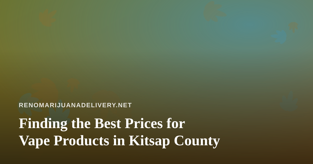 Finding the Best Prices for Vape Products in Kitsap County