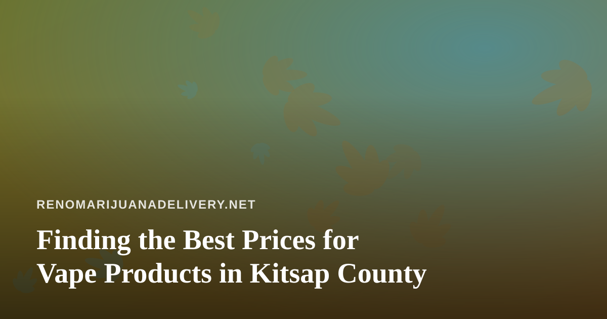 Finding the Best Prices for Vape Products in Kitsap County