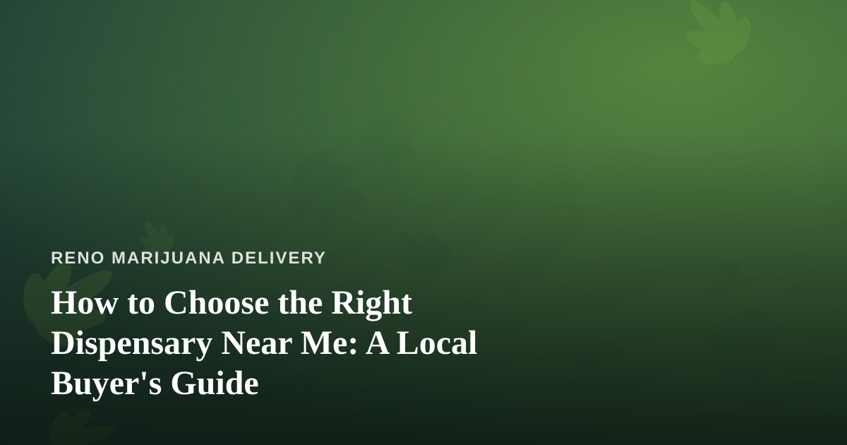 How to Choose the Right Dispensary Near Me: A Local Buyer’s Guide