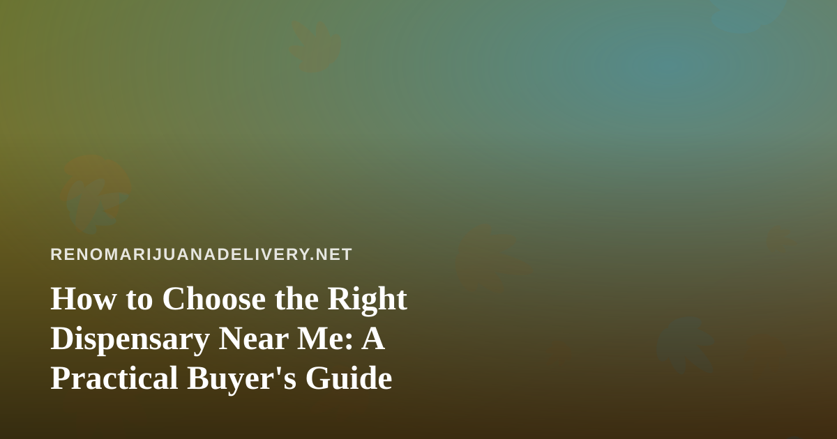 How to Choose the Right Dispensary Near Me: A Practical Buyer’s Guide