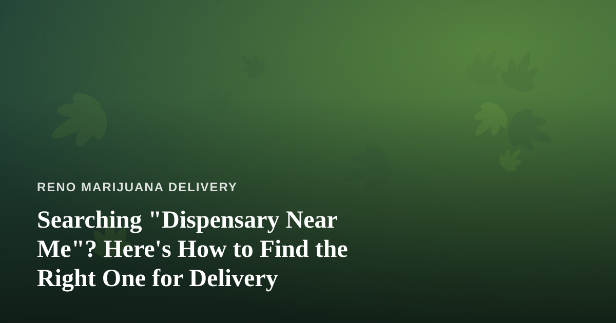 Searching “Dispensary Near Me”? Here’s How to Find the Right One for Delivery