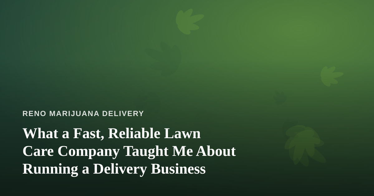 What a Fast, Reliable Lawn Care Company Taught Me About Running a Delivery Business