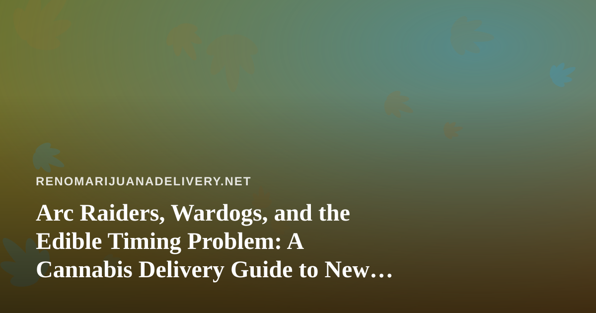 Arc Raiders, Wardogs, and the Edible Timing Problem: A Cannabis Delivery Guide to New Twitch Streamers