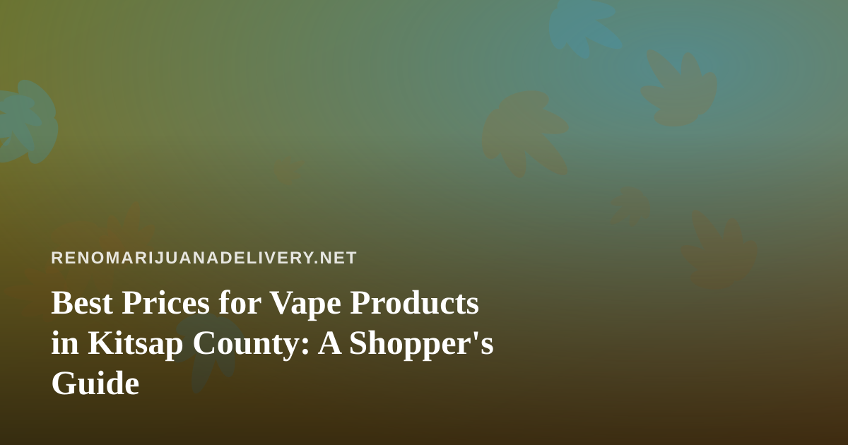 Best Prices for Vape Products in Kitsap County: A Shopper’s Guide