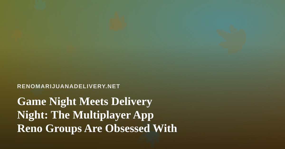Game Night Meets Delivery Night: The Multiplayer App Reno Groups Are Obsessed With