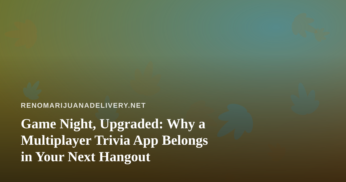 Game Night, Upgraded: Why a Multiplayer Trivia App Belongs in Your Next Hangout