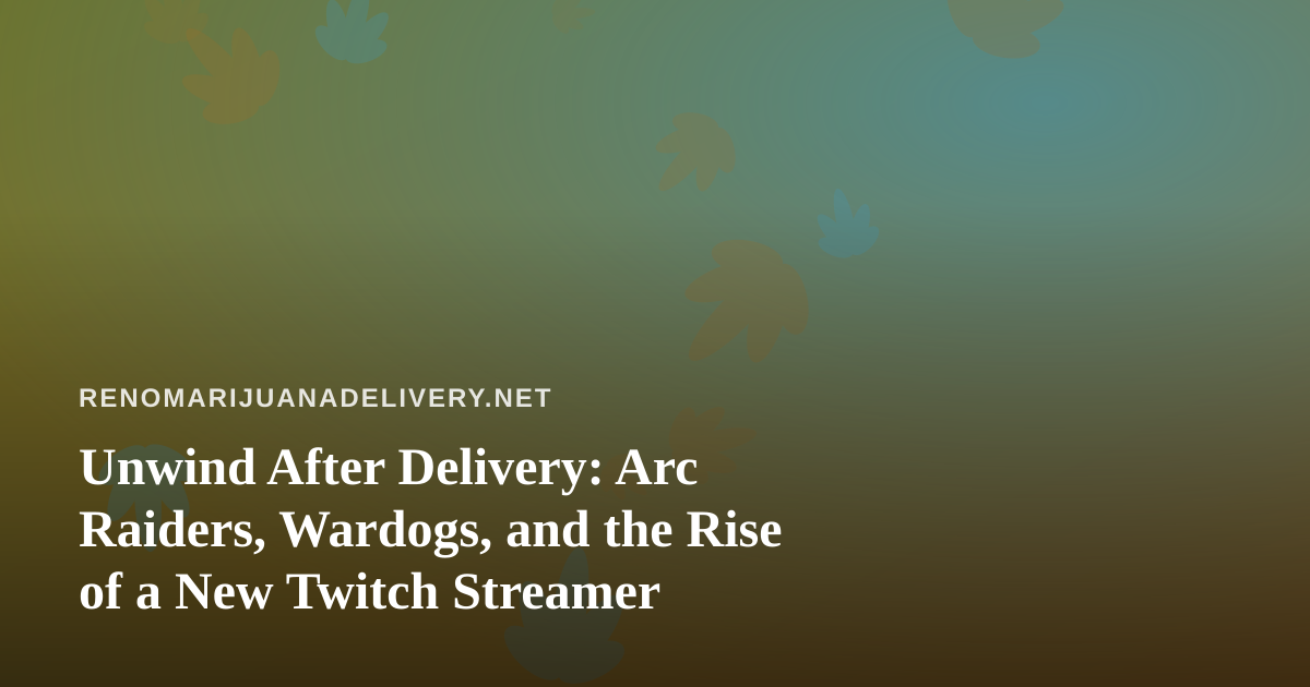 Unwind After Delivery: Arc Raiders, Wardogs, and the Rise of a New Twitch Streamer