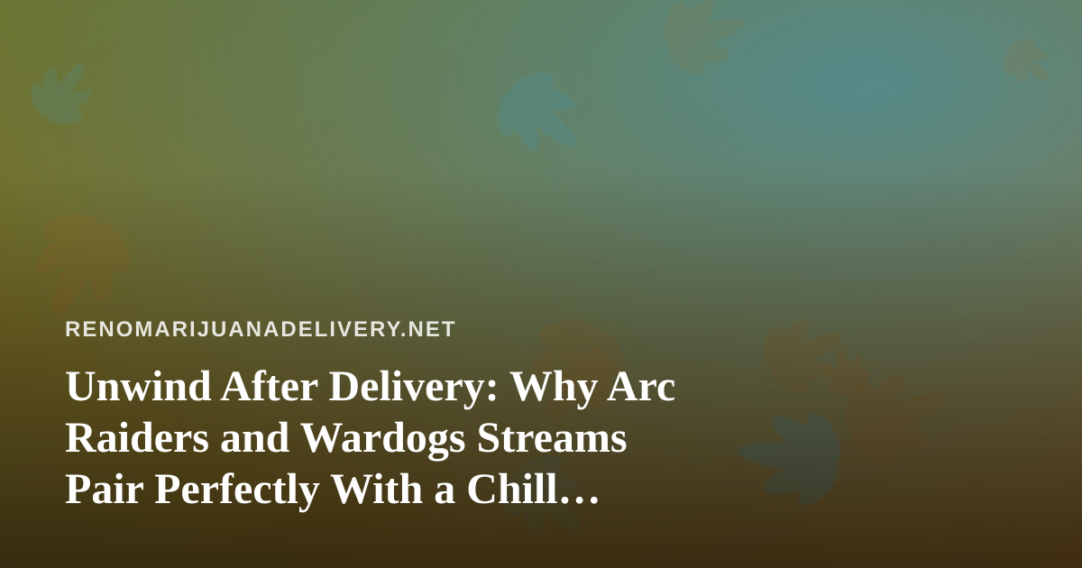 Unwind After Delivery: Why Arc Raiders and Wardogs Streams Pair Perfectly With a Chill Evening